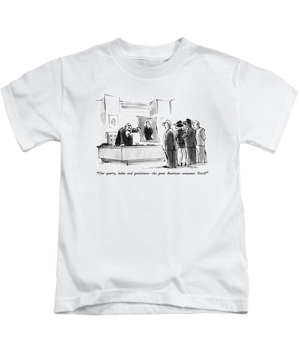 
Advertising Kids T-Shirt featuring the drawing Our Quarry, Ladies And Gentlemen - The Great by Lee Lorenz