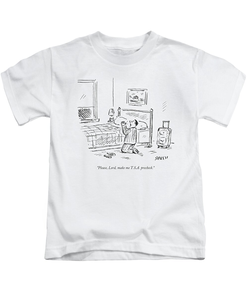 Pray Kids T-Shirt featuring the drawing Please, Lord, Make Me T.s.a. Precheck by David Sipress