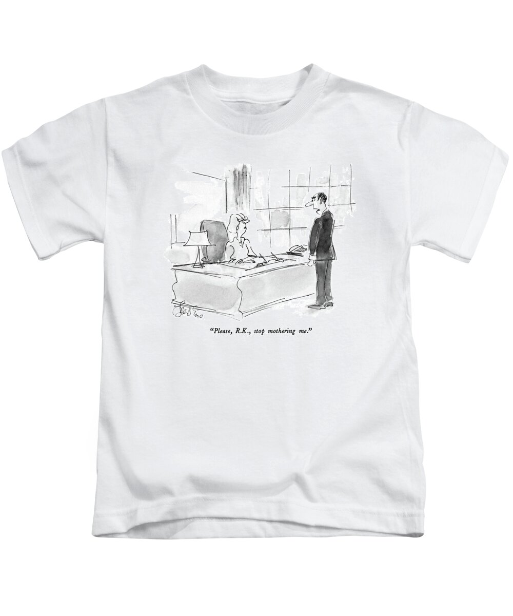 

 Angry Businessman To His Female Boss Kids T-Shirt featuring the drawing Please, R.k., Stop Mothering Me by Edward Frascino