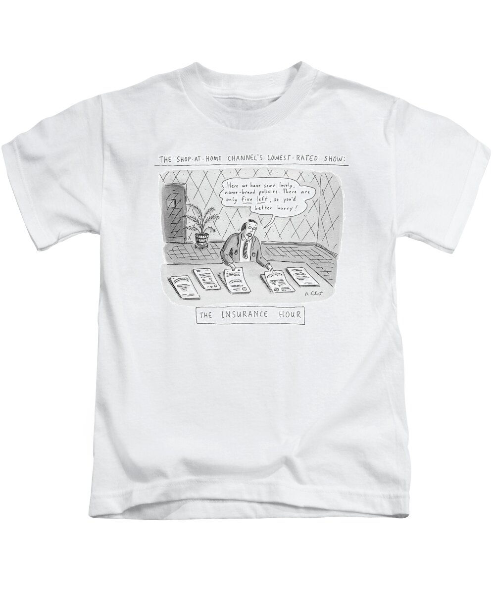The Shop-at-home Channel's Lowest-rated Show:
The Insurance Hour
'here We Have Some Lovely Kids T-Shirt featuring the drawing The Shop-at-home Channel's Lowest-rated Show:
The by Roz Chast
