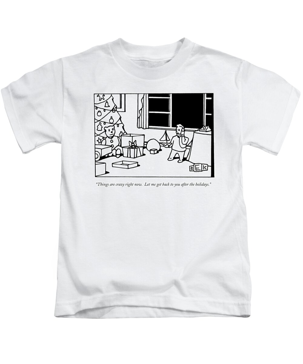 Christmas-general Kids T-Shirt featuring the drawing Things Are Crazy Right Now. Let Me Get Back by Bruce Eric Kaplan