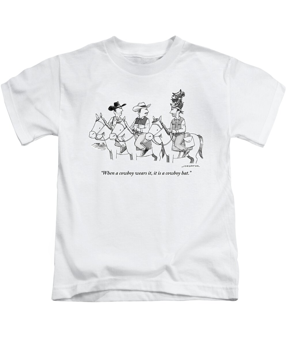 When A Cowboy Wears It Kids T-Shirt featuring the drawing When a cowboy wears it, it is a cowboy hat by Joe Dator