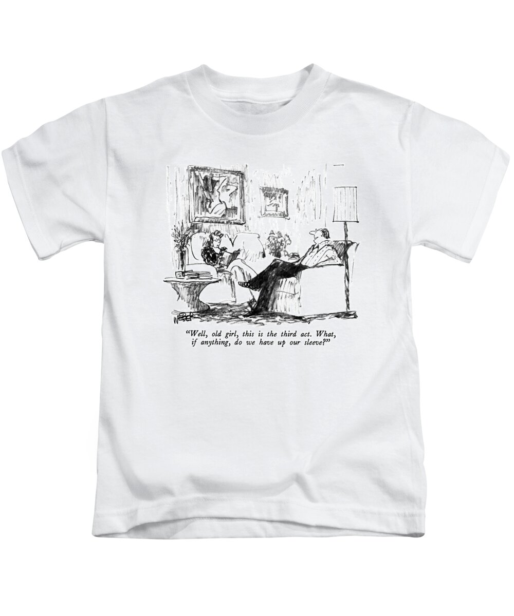 

 Man To Wife Kids T-Shirt featuring the drawing Well, Old Girl, This Is The Third Act. What, If by Robert Weber