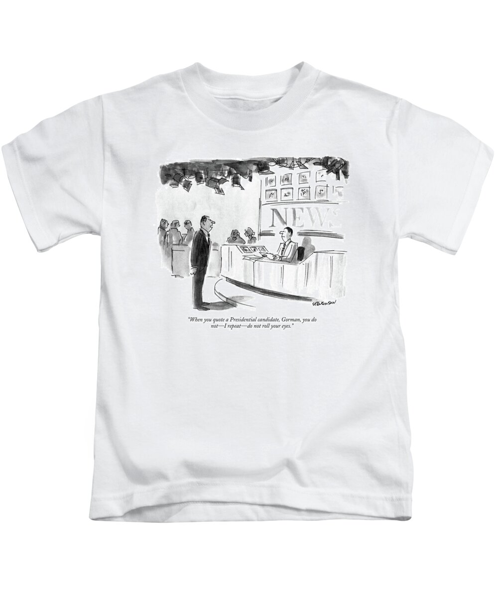 

 Angry Manager To Newscaster. Media Kids T-Shirt featuring the drawing When You Quote A Presidential Candidate by James Stevenson