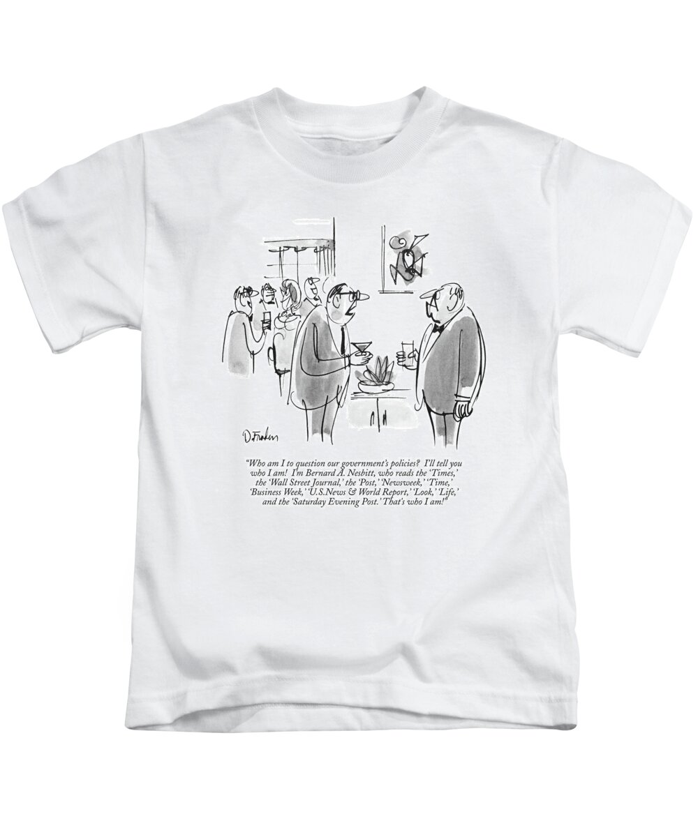 
(one Man Speaks Angrily To Another At Cocktail Party. )
Leisure Kids T-Shirt featuring the drawing Who Am I To Question Our Government's Policies? by Dana Fradon