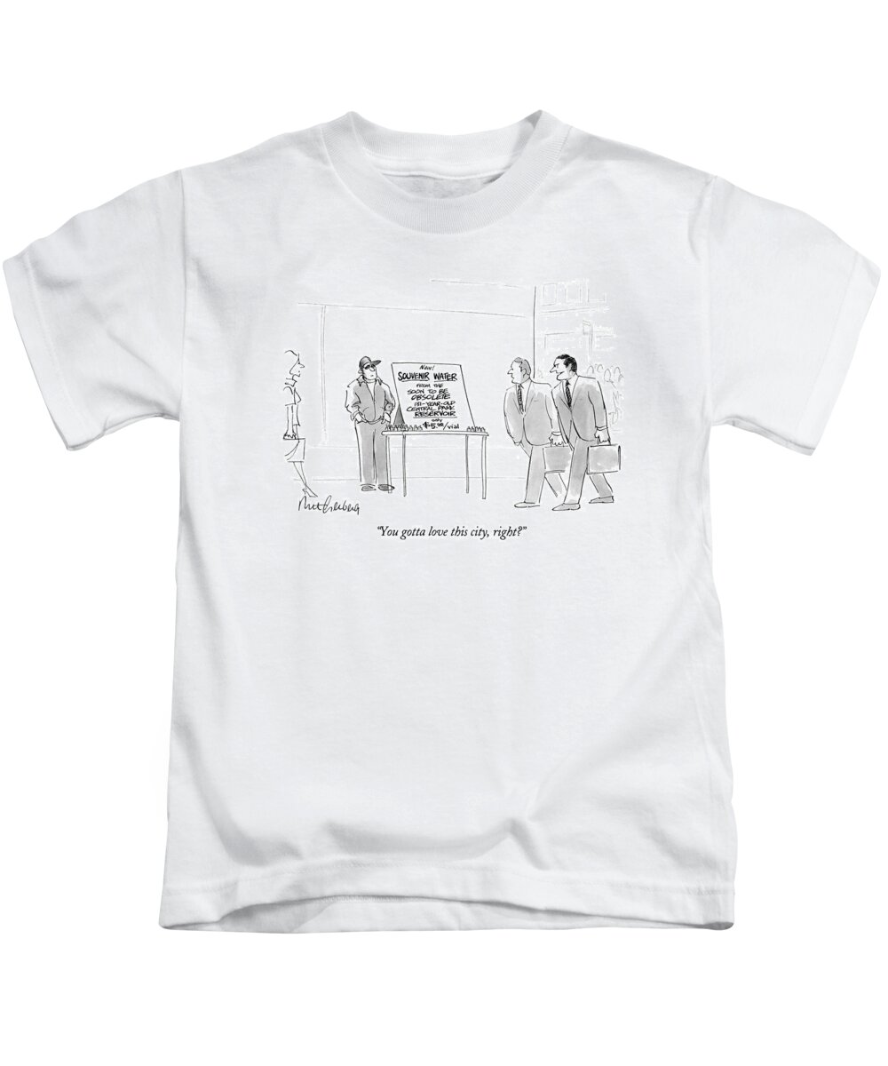 
(businessman Walking On Street Refers To Sidewalk Display Selling 'souvenir Water From The Soon To Be Obsolete 131-year-old Central Park Reservoir Kids T-Shirt featuring the drawing You Gotta Love This City by Mort Gerberg