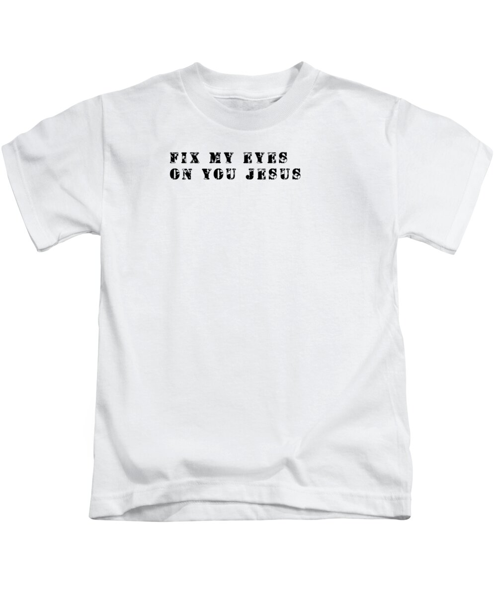 Jesus Kids T-Shirt featuring the digital art I fix my eyes to you JESUS/ by Payet Emmanuel