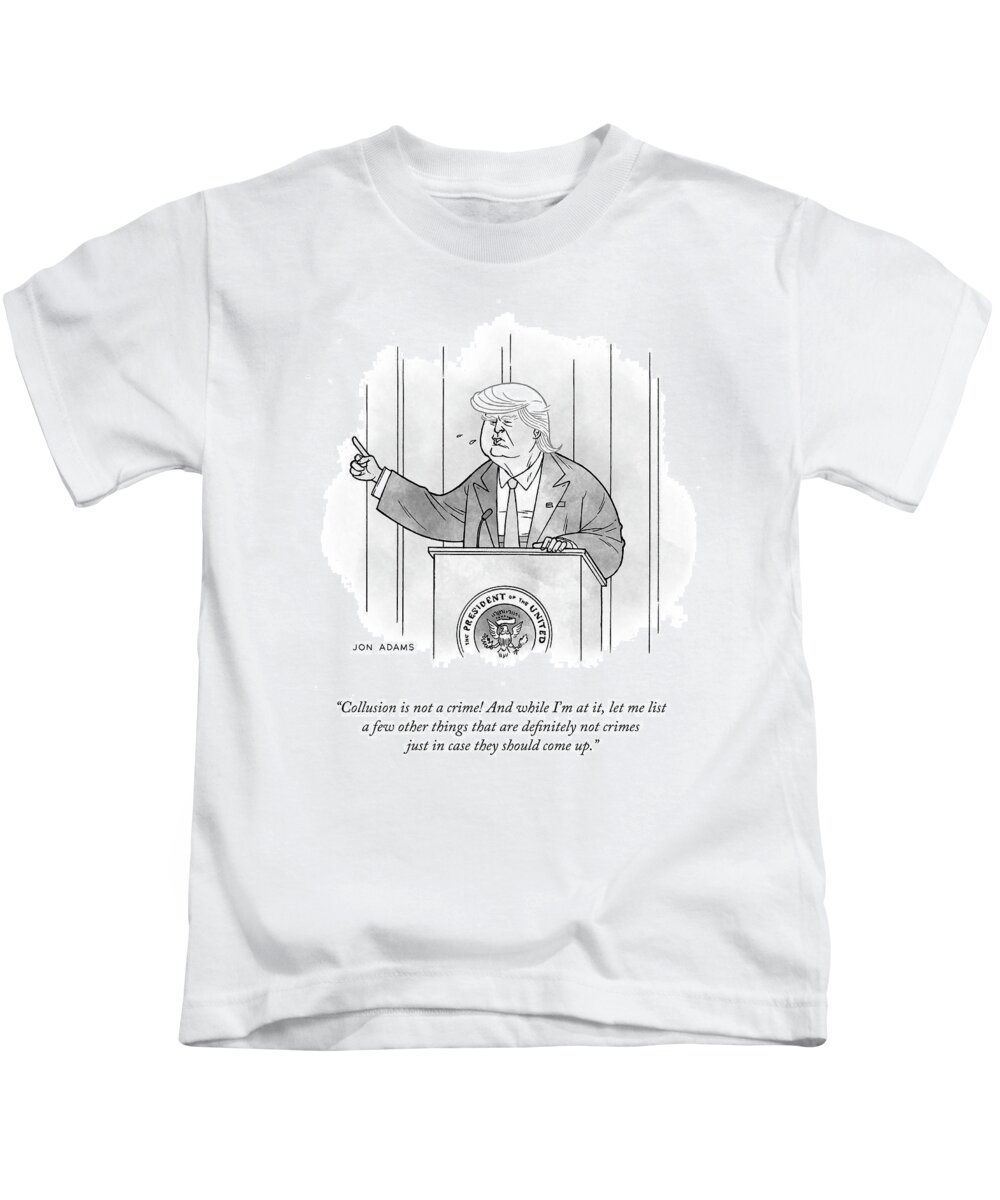 Collusion Is Not A Crime! And While I'm At It Kids T-Shirt featuring the drawing Collusion is Not a Crime by Jon Adams