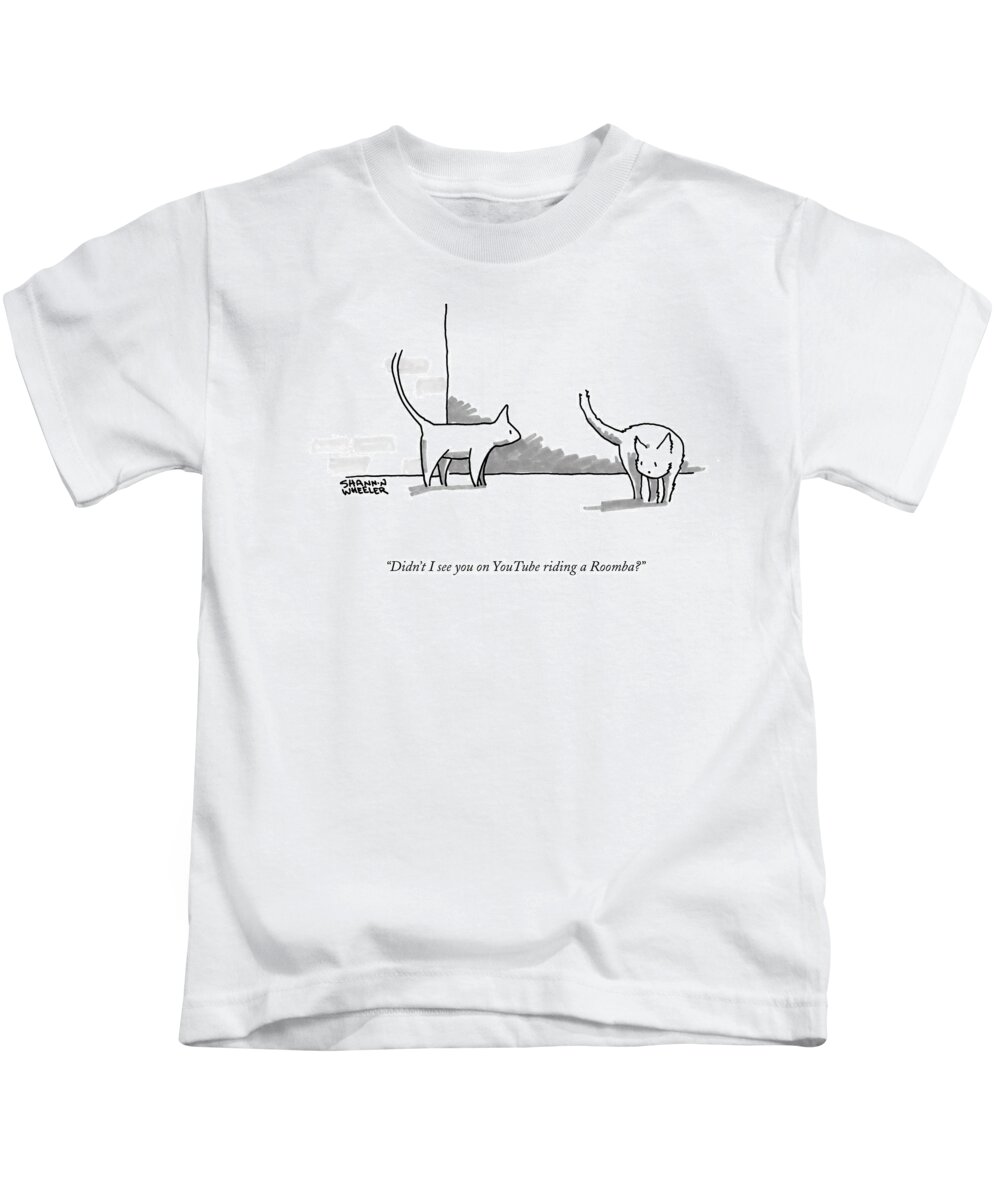 Didn't I See You On Youtube Riding A Roomba? Kids T-Shirt featuring the drawing Didn't I See You On Youtube Riding A Roomba? by Shannon Wheeler