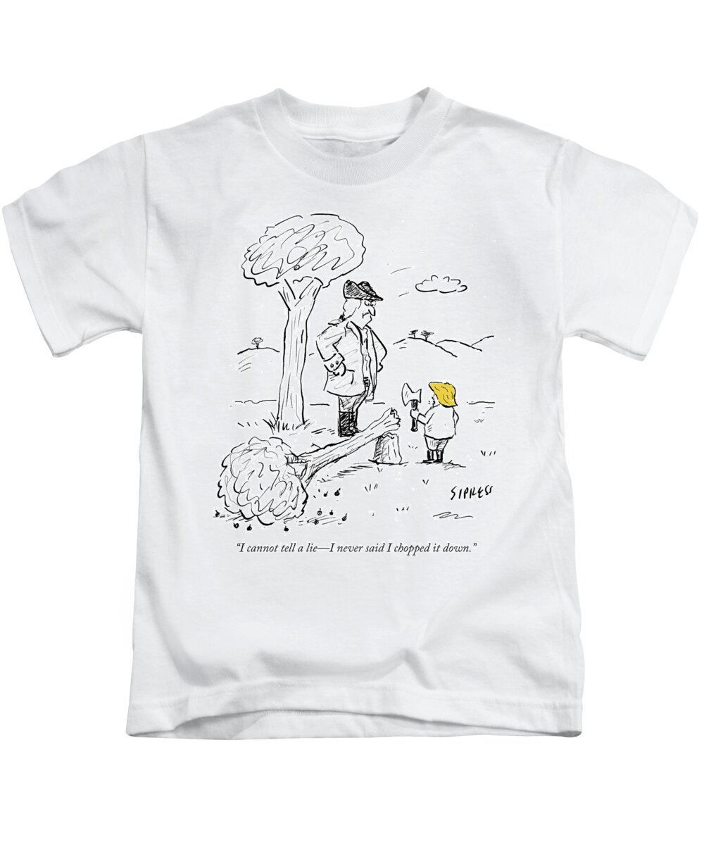 i Cannot Tell A Liei Never Said I Chopped It Down. Kids T-Shirt featuring the drawing I cannot tell a lie by David Sipress