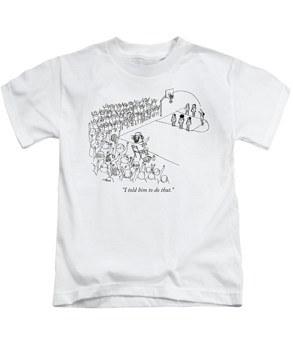 i Told Him To Do That. Kids T-Shirt featuring the drawing I told him to do that by Edward Steed