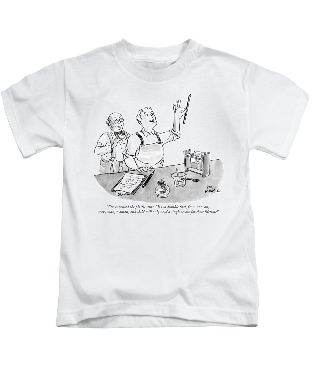 i've Invented The Plastic Straw! It's So Durable That From Now On Every Man Kids T-Shirt featuring the drawing The plastic straw by Paul Karasik