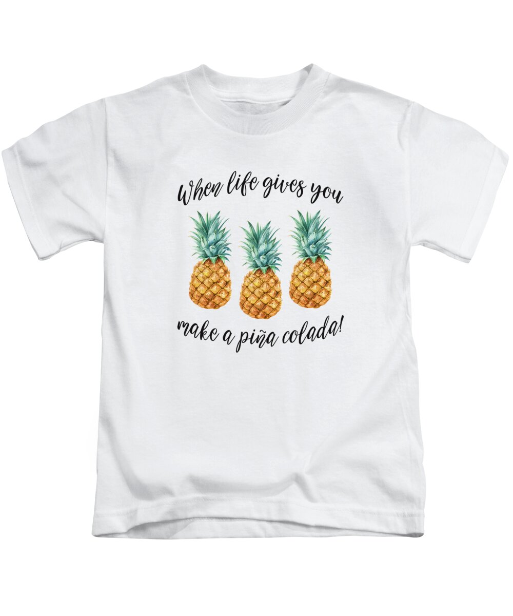When life gives you pineapple make a pina colada Kids T-Shirt by Georgeta  Blanaru | Pixels