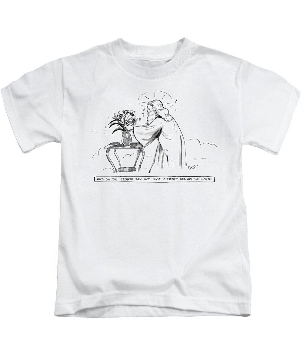 And On The 8th Day God Just Puttered Around The House God Kids T-Shirt featuring the drawing And on the 8th Day by Carolita Johnson