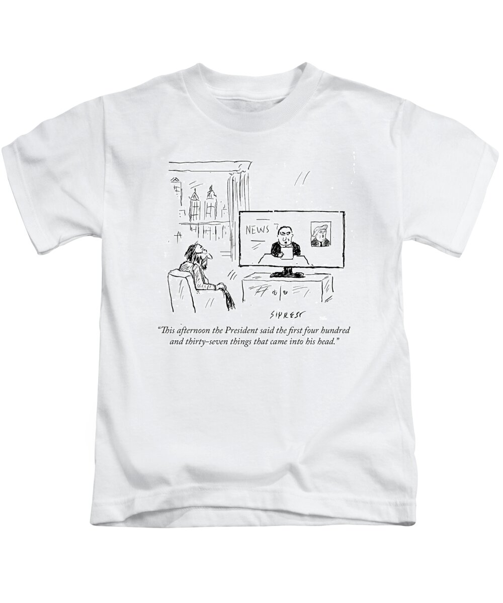 This Afternoon The President Said The First Four Hundred And Thirty-seven Things That Came Into His Head. Kids T-Shirt featuring the drawing Four Hundred and Thirty-Seven Things by David Sipress