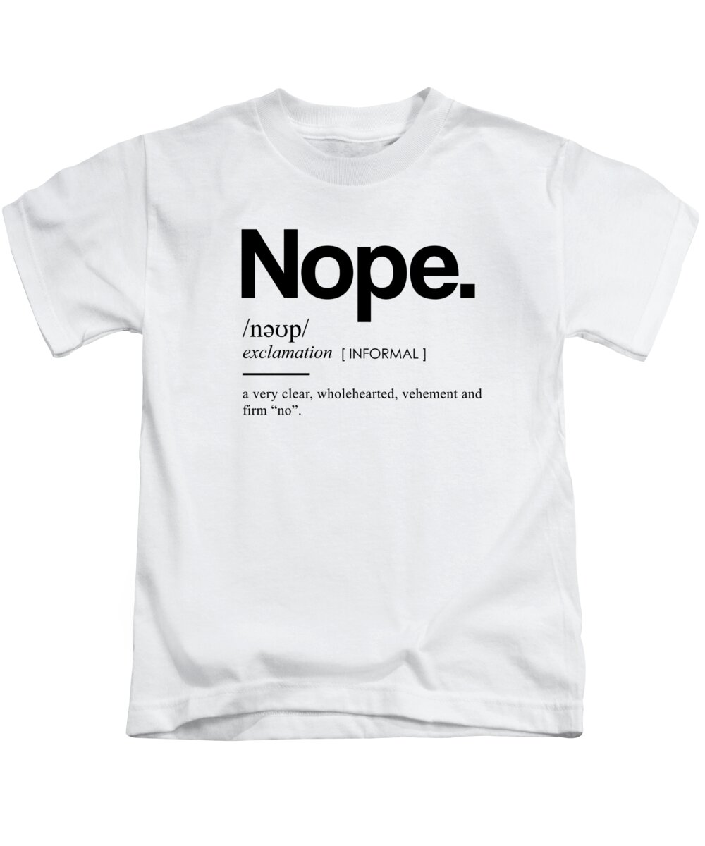 Nope Funny Definition II - Funny Dictionary Meaning - Minimal, Modern  Typography Print Kids T-Shirt by Studio Grafiikka - Fine Art America
