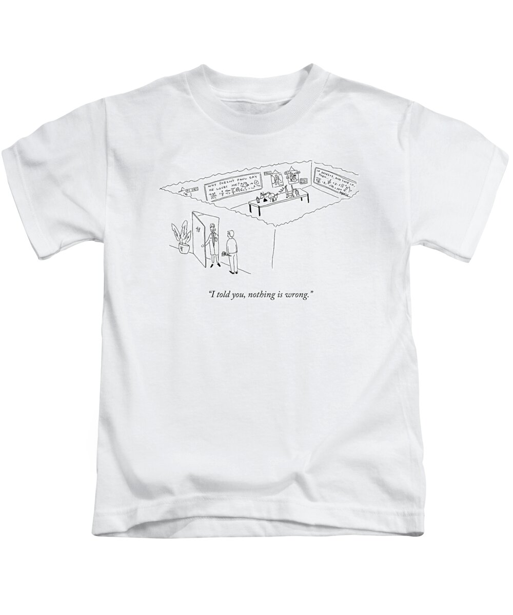 i Told You Kids T-Shirt featuring the drawing Nothing is Wrong by Maggie Mull