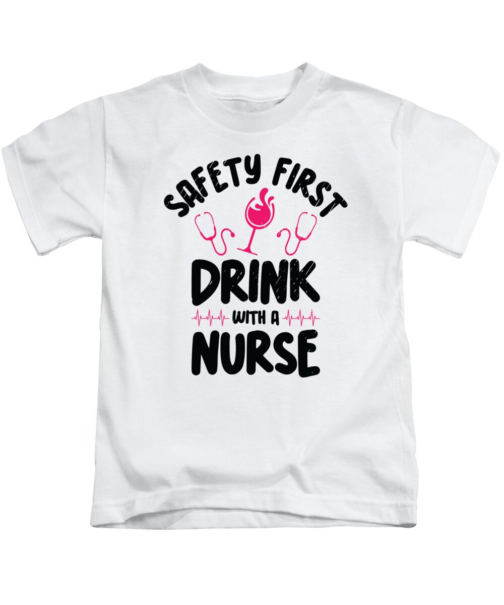 Nurse Kids T-Shirt featuring the digital art Nurse Safety First Wine Lover Drinking #1 by Toms Tee Store