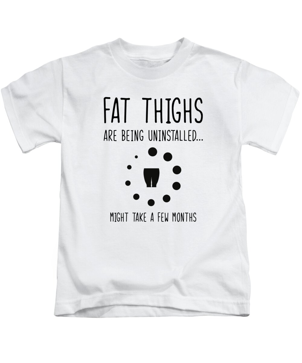 Uninstalling Kids T-Shirt featuring the digital art Uninstalling Fat Thighs Fitness Enthusiast Exercise Workout #4 by Toms Tee Store