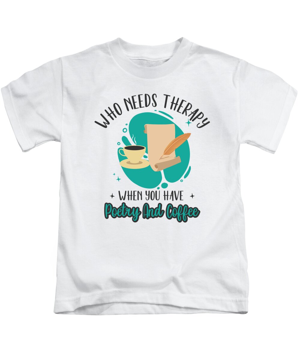 Poetry Kids T-Shirt featuring the digital art Who Needs Therapy When You Have Poetry And Coffee #4 by Toms Tee Store