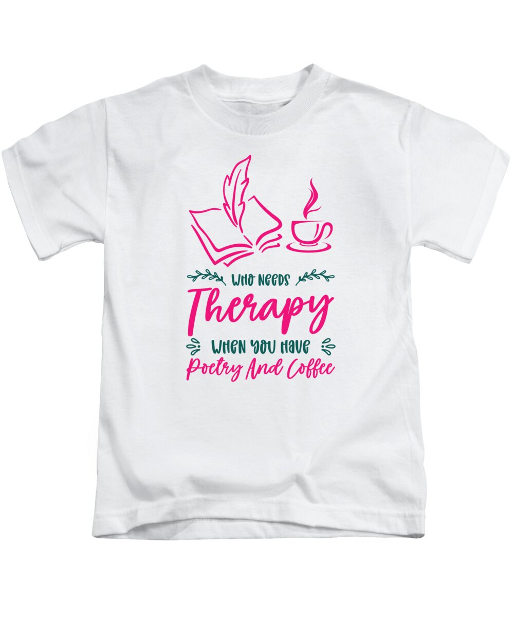 Poetry Kids T-Shirt featuring the digital art Who Needs Therapy When You Have Poetry And Coffee #5 by Toms Tee Store