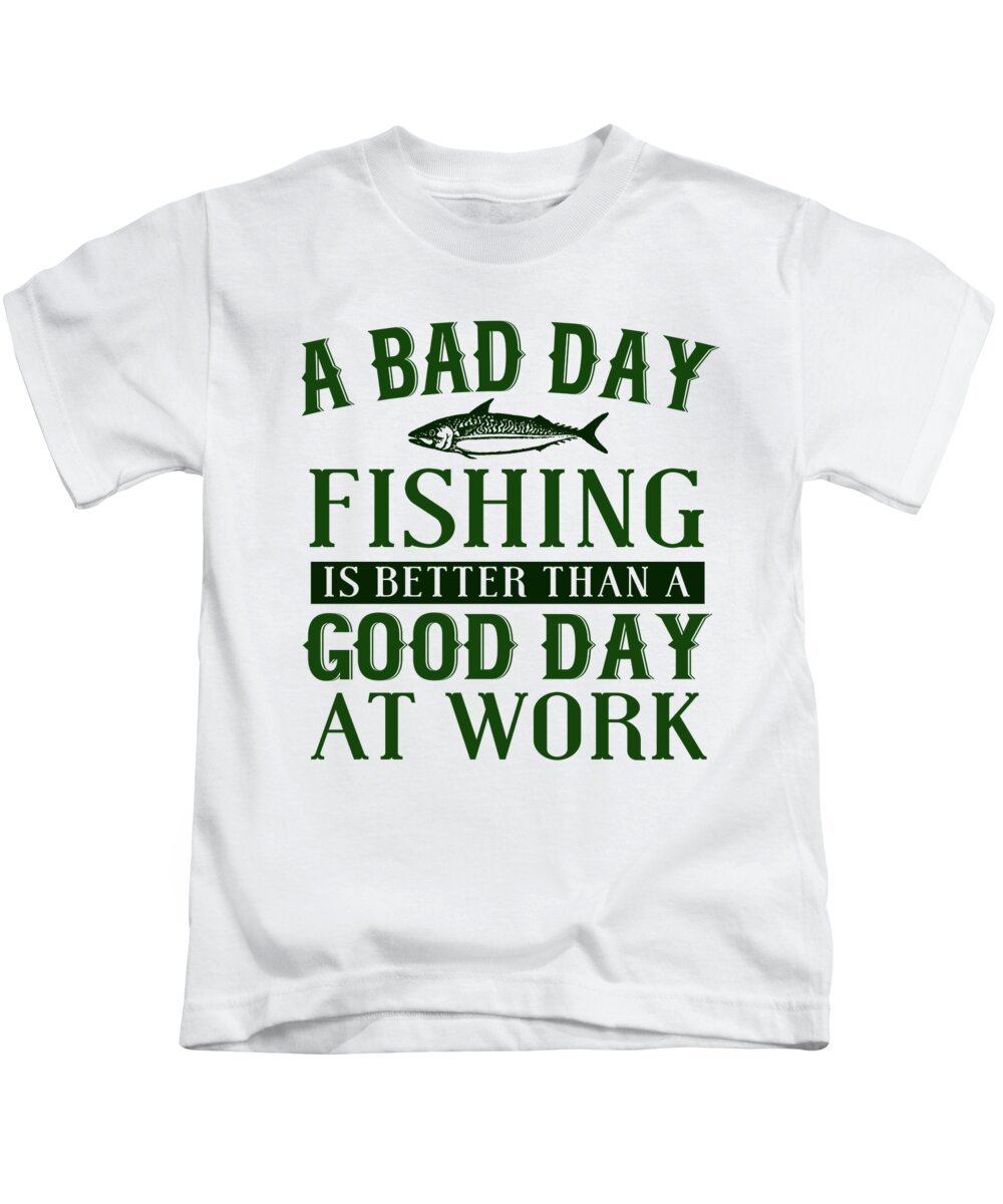 A Bad Day Fishing Is Better Than A Good Day At Work Kids T-Shirt