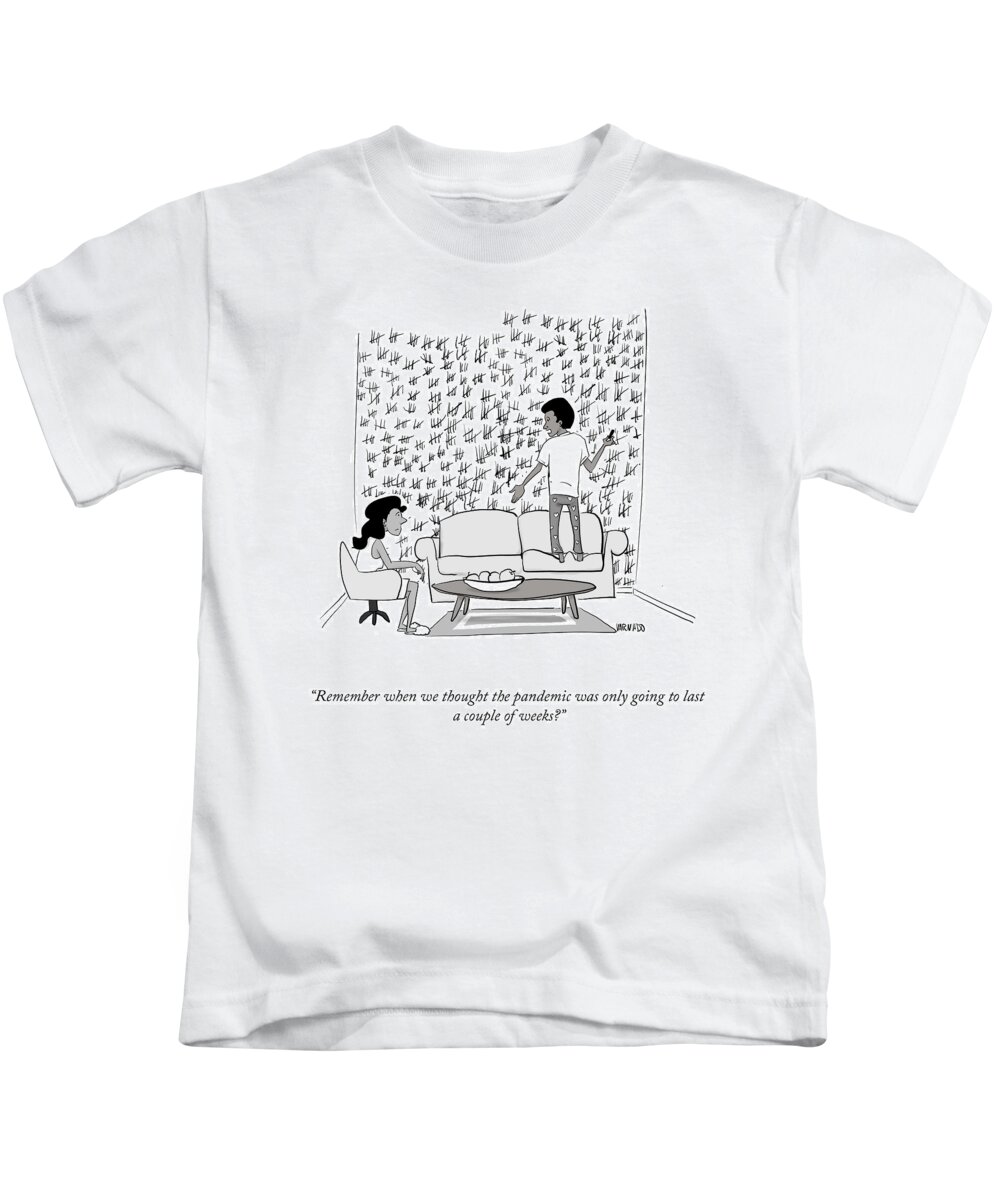Remember When We Thought The Pandemic Was Only Going To Last A Couple Of Weeks? Kids T-Shirt featuring the drawing A Couple Of Weeks by Victor Varnado