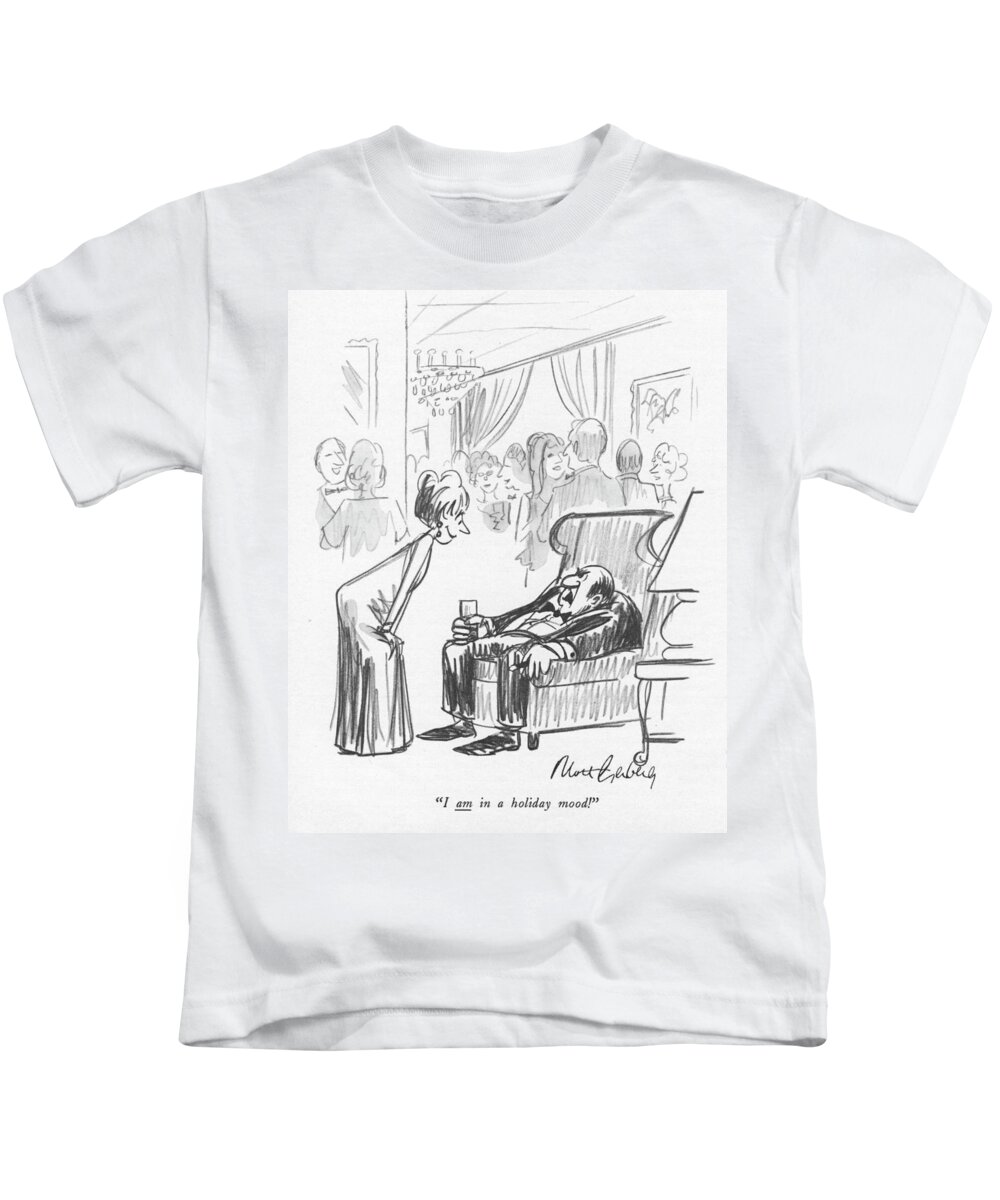 i Am In A Holiday Mood! Kids T-Shirt featuring the drawing A Holiday Mood by Mort Gerberg