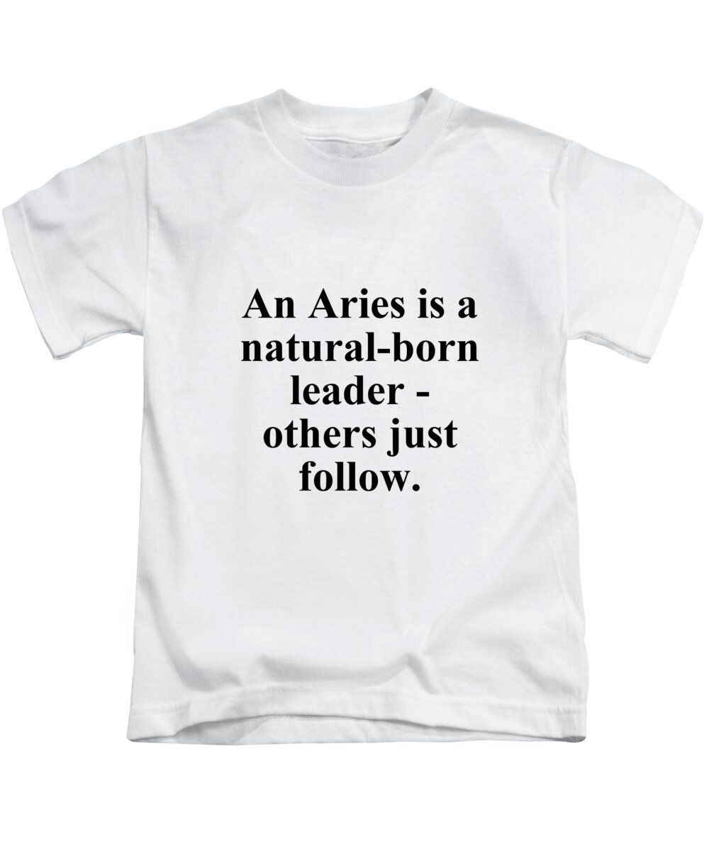 Aries Kids T-Shirt featuring the digital art An Aries Is A Natural-Born Leader Others Just Follow Funny Zodiac Quote by Jeff Creation