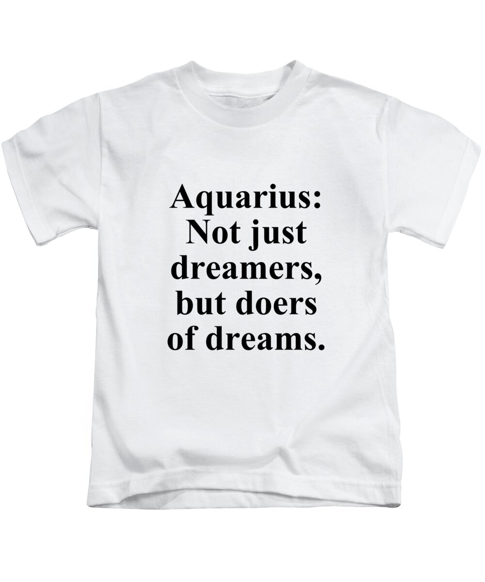 Aquarius Kids T-Shirt featuring the digital art Aquarius Not Just Dreamers But Doers Of Dreams Funny Zodiac Quote by Jeff Creation