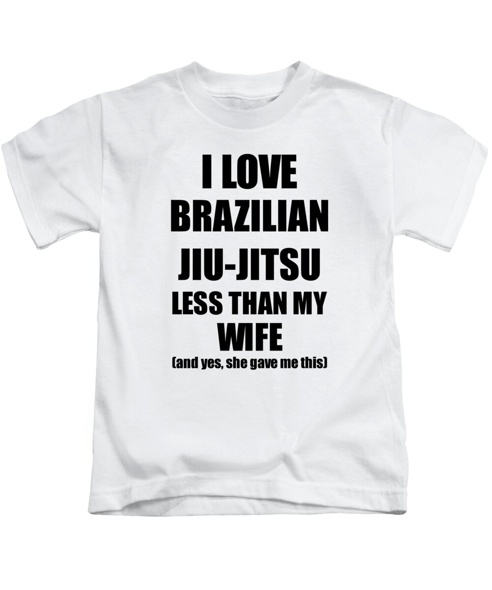Brazilian Jiu-Jitsu Husband Funny Valentine Gift Idea For My Hubby From Wife I Love T-Shirt by Funny Gift Ideas - Fine Art America