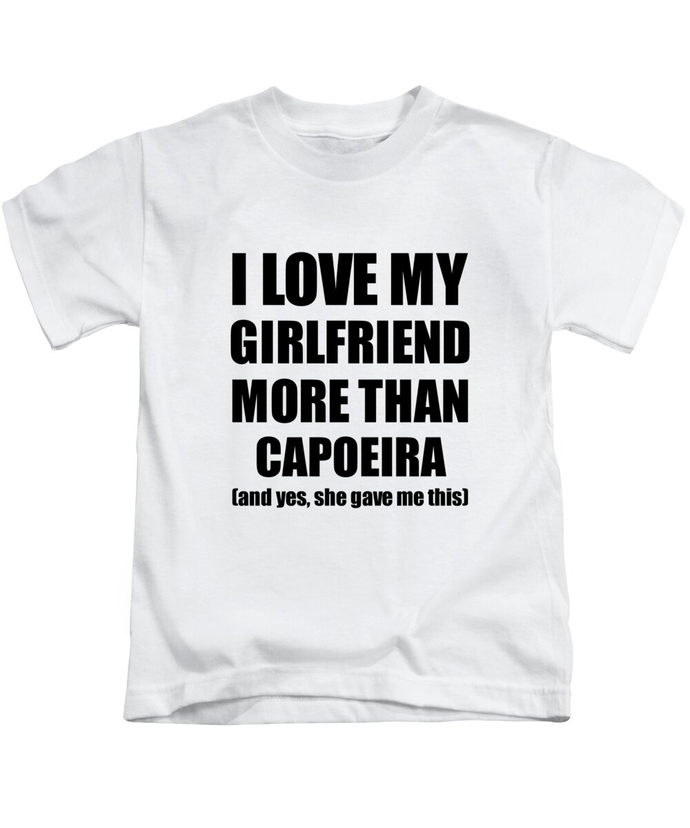 aflivning Zeal undgå Capoeira Boyfriend Funny Valentine Gift Idea For My Bf Lover From  Girlfriend Kids T-Shirt by Funny Gift Ideas - Fine Art America
