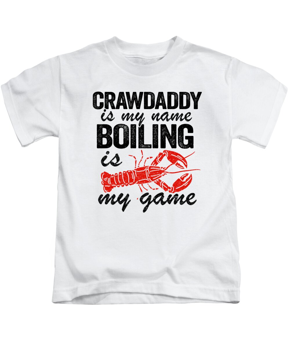 Crawdaddy Is My Name And Boiling Is My Game Funny Crawfish Kids T-Shirt by  Lisa Stronzi - Pixels