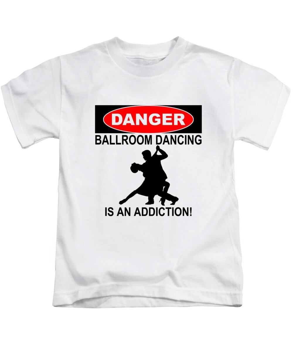 Dancing Kids T-Shirt featuring the digital art Danger Ballroom Dancing Is An Addiction by Jacob Zelazny