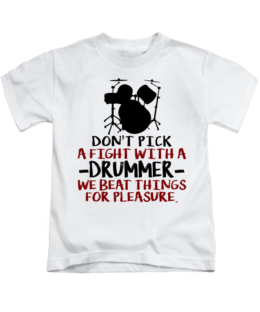 Humor Kids T-Shirt featuring the digital art Dont Pick A Fight With A Drummer We Beat Things For Pleasure by Jacob Zelazny