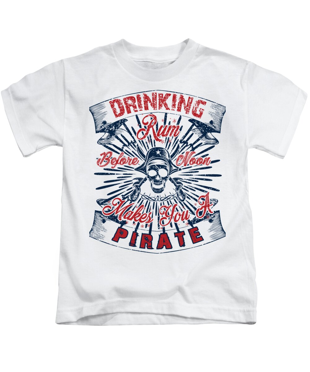 Skull Kids T-Shirt featuring the digital art Drinking Rum Before Noon Makes You A Pirate by Jacob Zelazny