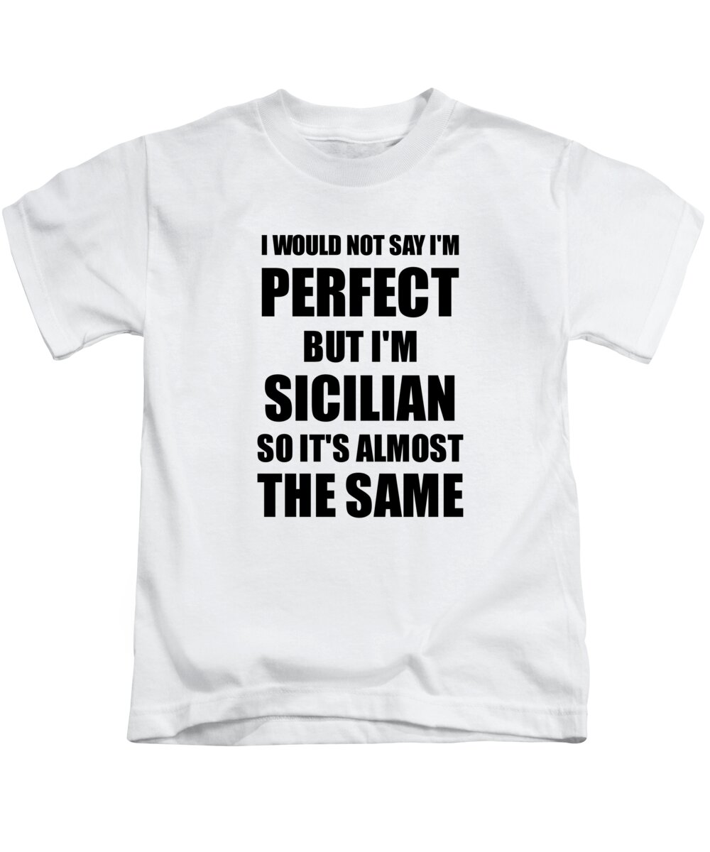 Funny Sicilian Gift for Sicily Pride Perfect Husband Wife Present Kids T- Shirt by Funny Gift Ideas - Fine Art America