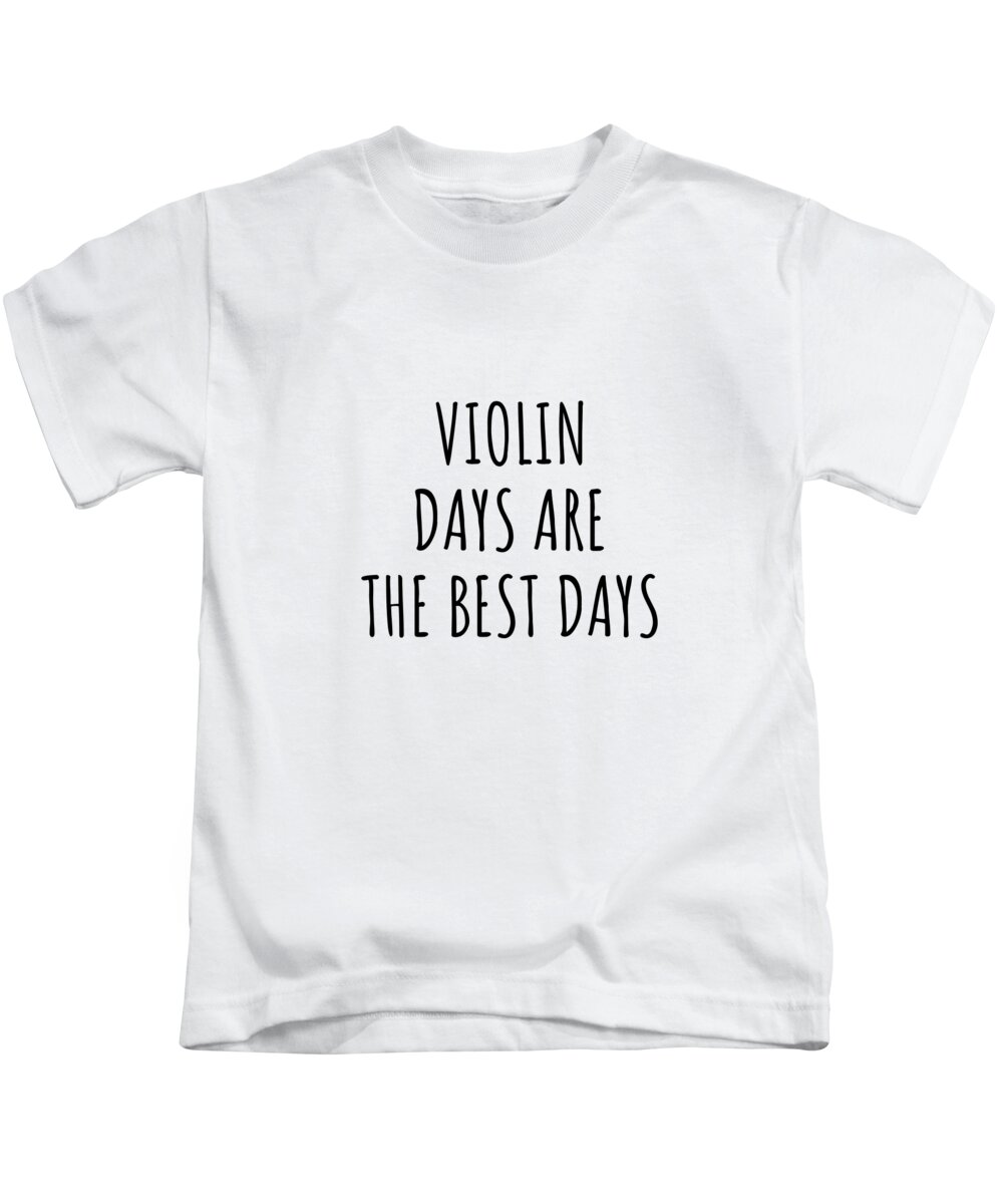 Violin Gift Kids T-Shirt featuring the digital art Funny Violin Days Are The Best Days Gift Idea For Hobby Lover Fan Quote Inspirational Gag by FunnyGiftsCreation