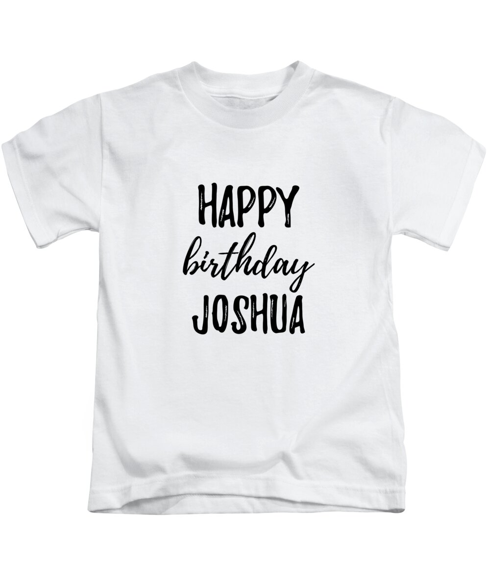 Happy Birthday Joshua Kids T-Shirt by Funny Gift Ideas - Pixels