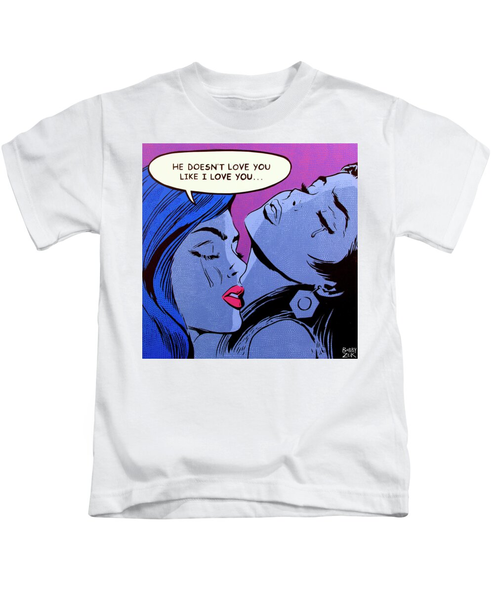 Pop Art Kids T-Shirt featuring the painting He Doesn't Love You Like I Love You by Bobby Zeik