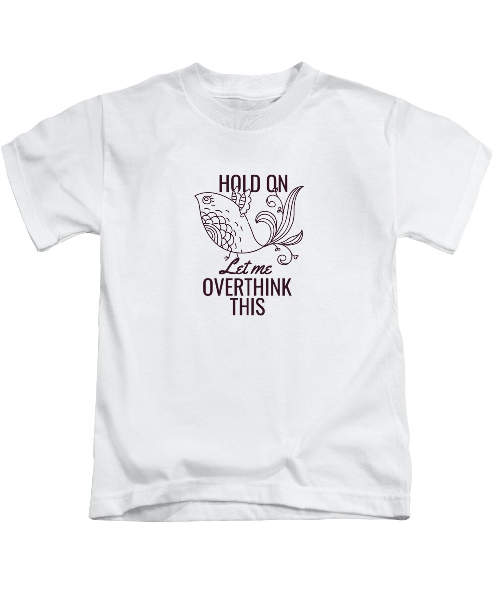 Cute Kids T-Shirt featuring the digital art Hold On Let Me Overthink This by Jacob Zelazny