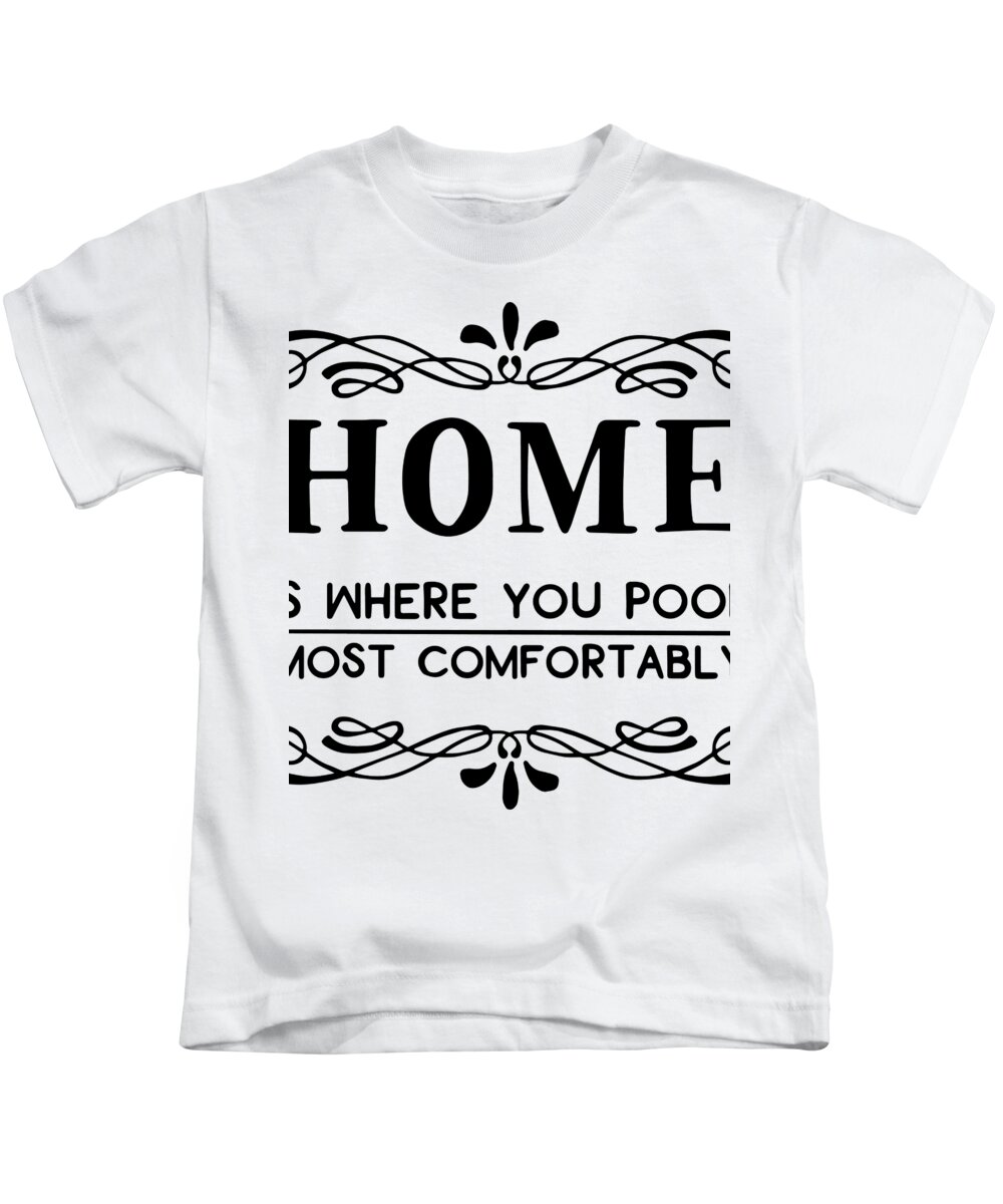 Home is where you poop most comfortably Kids T-Shirt by Jacob