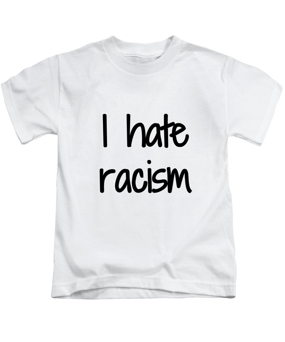 Hate Racist Anti Racism Funny Idea Kids T-Shirt by Brassard - Fine Art America