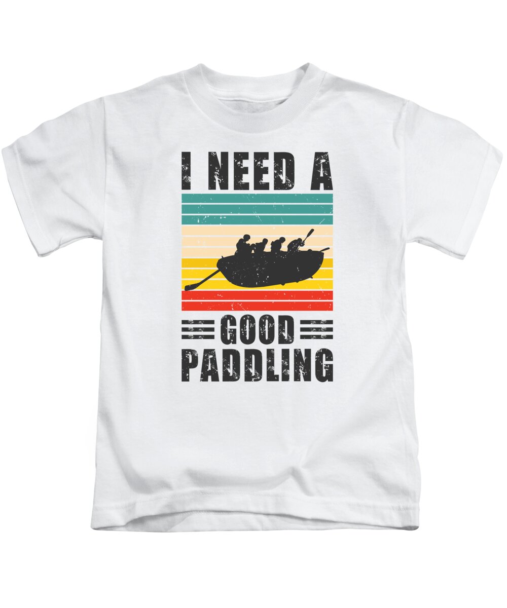 Adventurer Kids T-Shirt featuring the digital art I Need a Good Paddling Adventurer Rafting Rubber Rafts Paddling by Toms Tee Store