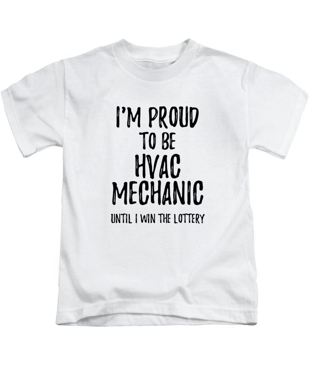 I'm Proud To Be HVAC Mechanic Until I Win The Lottery Funny Gift for  Coworker Office Gag Joke Kids T-Shirt by Funny Gift Ideas - Fine Art America