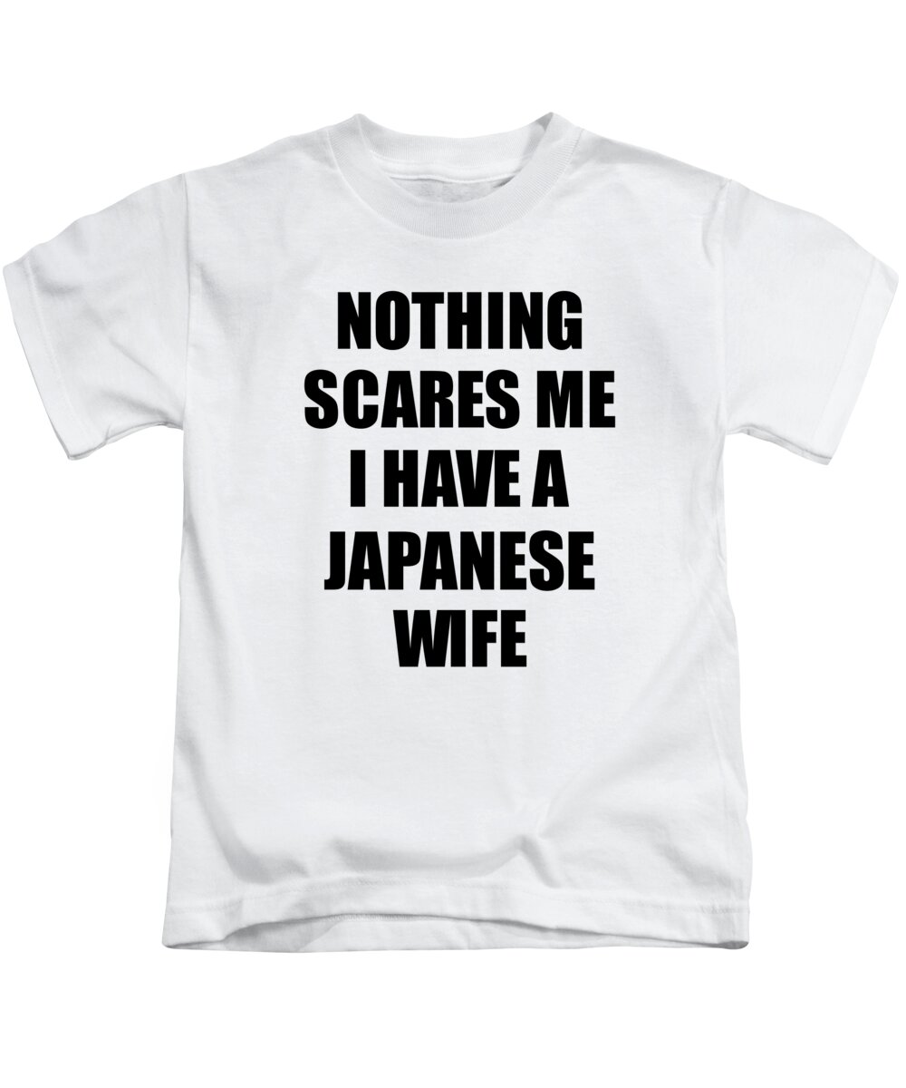 Japanese Wife Funny Valentine Gift For Husband My Hubby Him Japan Wifey Gag  Nothing Scares Me Kids T-Shirt