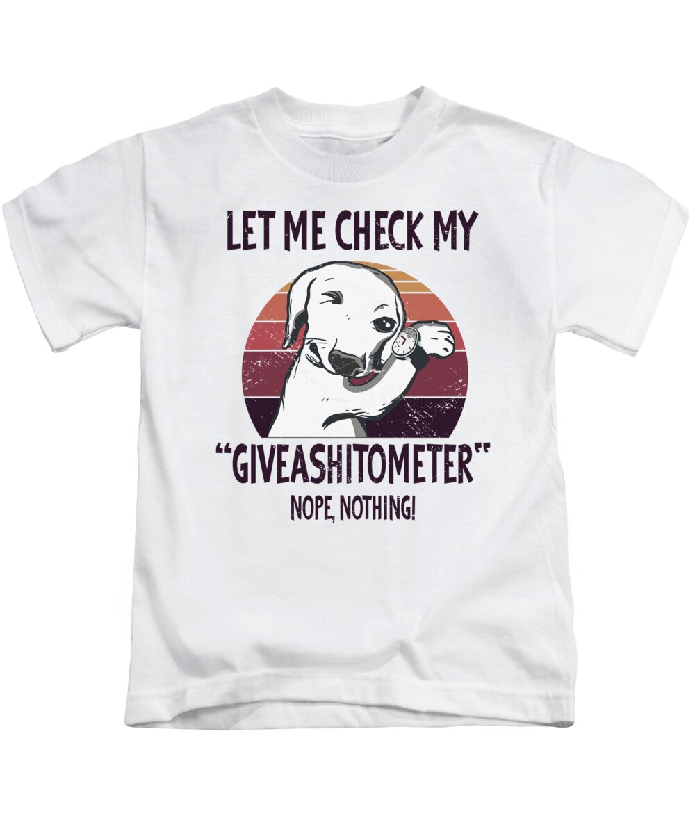 diameter utilgivelig dusin Let my Check MY Giveashitometer Funny Dog Sayings Kids T-Shirt by Toms Tee  Store - Fine Art America