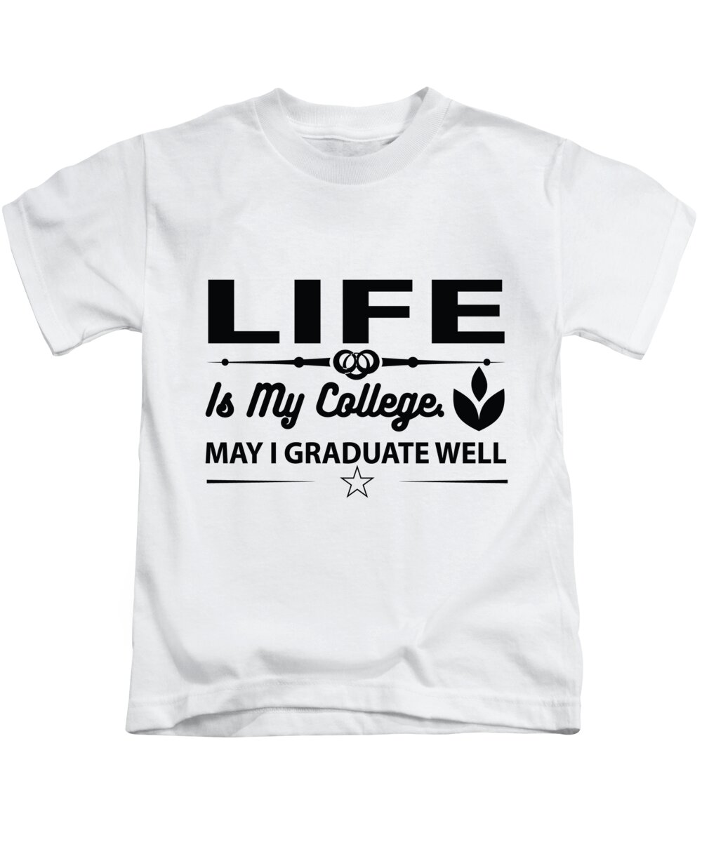 Life Is My College May I Graduate Well T-Shirt by Jacob Zelazny - Fine Art America