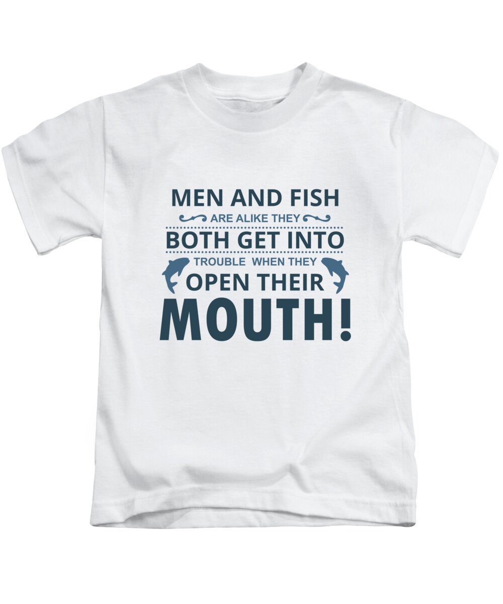 Men and Fish Are Alike They Both Get Into Trouble When They Open Their  Mouth Kids T-Shirt by Jacob Zelazny - Pixels
