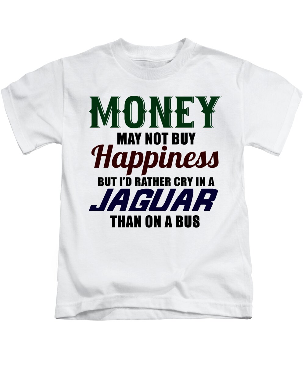 Luxury Car Kids T-Shirt featuring the digital art Money May Not Buy Happiness But Id Rather Cry In A Jaguar Than On A Bus by Jacob Zelazny